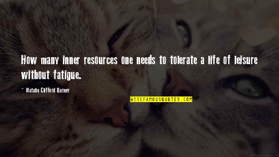 Zeluppian Quotes By Natalie Clifford Barney: How many inner resources one needs to tolerate