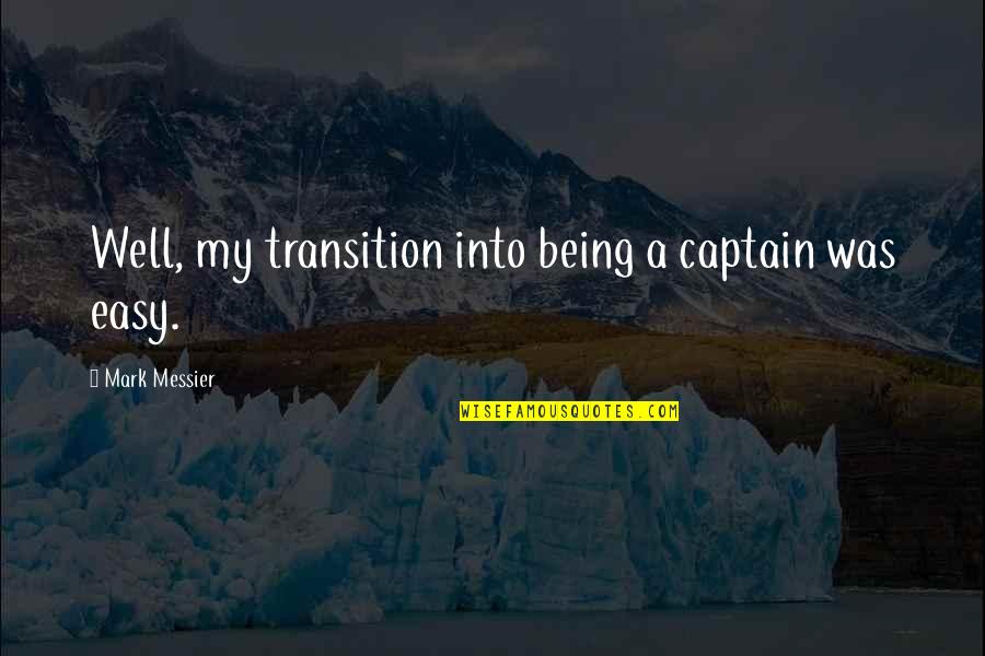 Zemaljske Stjuardese Quotes By Mark Messier: Well, my transition into being a captain was
