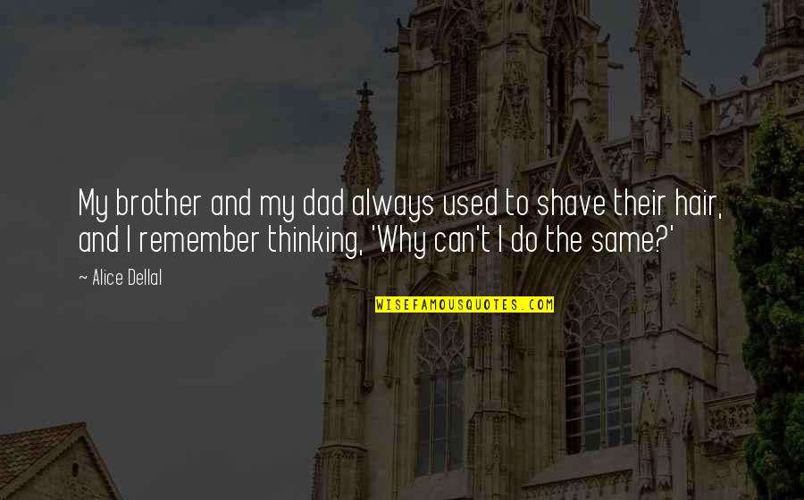 Zeman Construction Quotes By Alice Dellal: My brother and my dad always used to Zeman Construction Quotes By Alice Dellal: My brother and my dad always used to