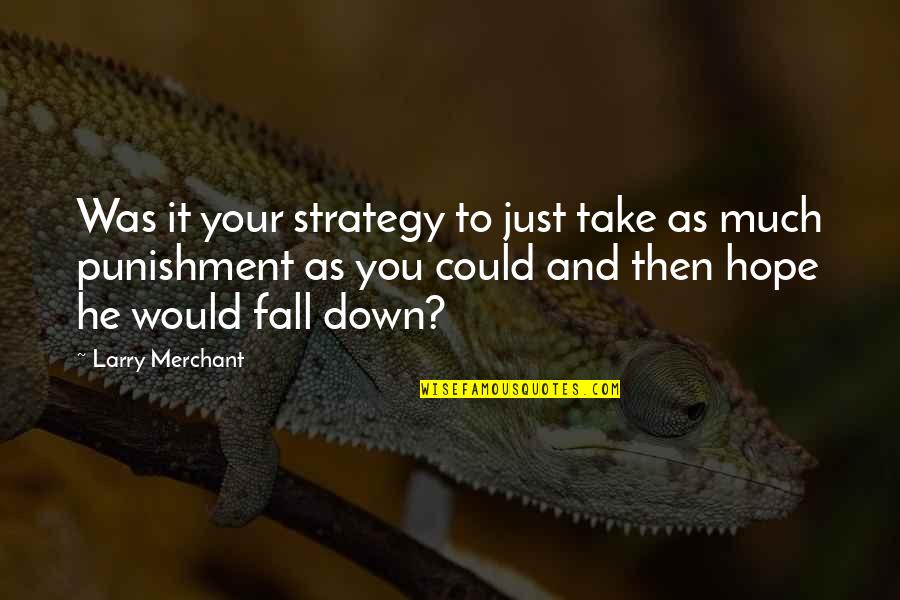 Zeman Construction Quotes By Larry Merchant: Was it your strategy to just take as