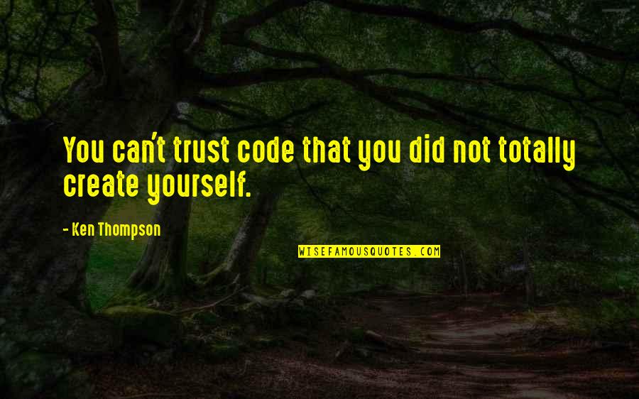Zemankova Benesov Quotes By Ken Thompson: You can't trust code that you did not