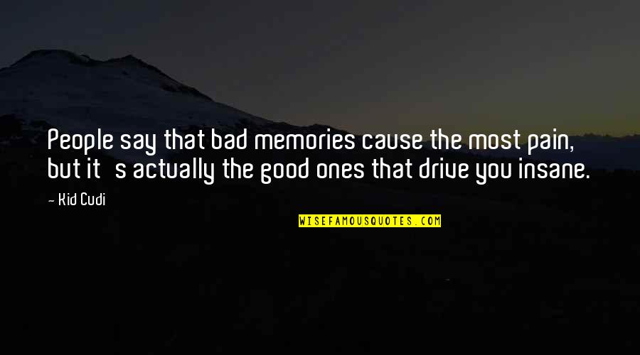 Zemankova Benesov Quotes By Kid Cudi: People say that bad memories cause the most