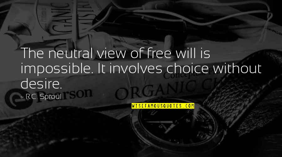 Zemansky Vol Quotes By R.C. Sproul: The neutral view of free will is impossible.