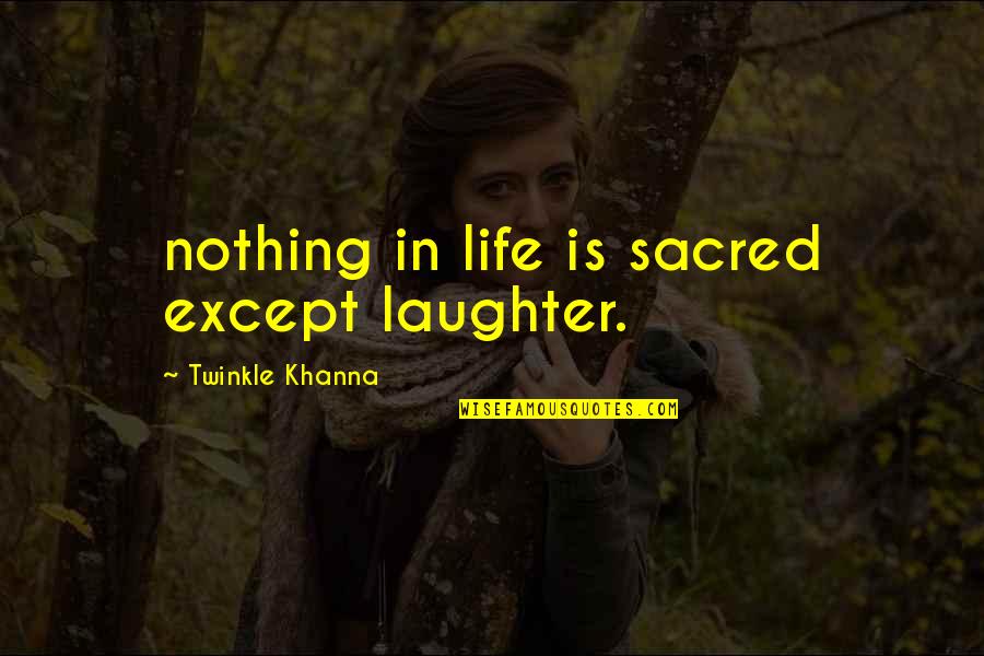 Zemansky Vol Quotes By Twinkle Khanna: nothing in life is sacred except laughter. Zemansky Vol Quotes By Twinkle Khanna: nothing in life is sacred except laughter.
