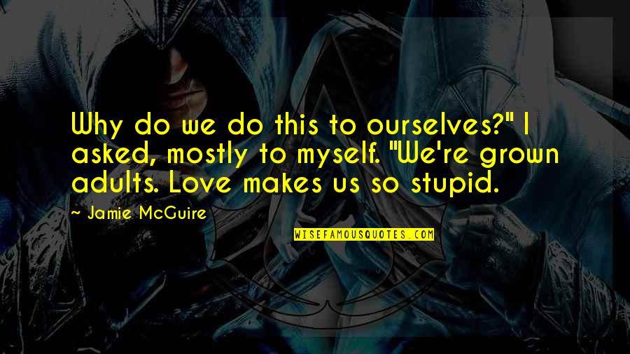 Zemanta Quotes By Jamie McGuire: Why do we do this to ourselves?" I Zemanta Quotes By Jamie McGuire: Why do we do this to ourselves?" I