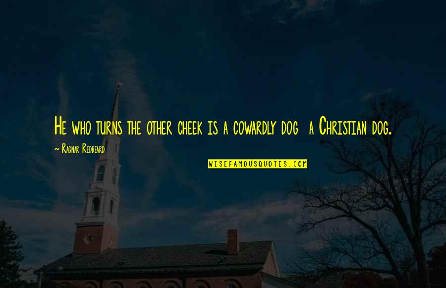 Zemanta Quotes By Ragnar Redbeard: He who turns the other cheek is a Zemanta Quotes By Ragnar Redbeard: He who turns the other cheek is a