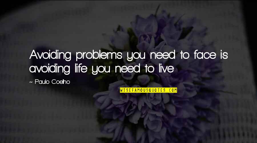 Zember Realty Quotes By Paulo Coelho: Avoiding problems you need to face is avoiding