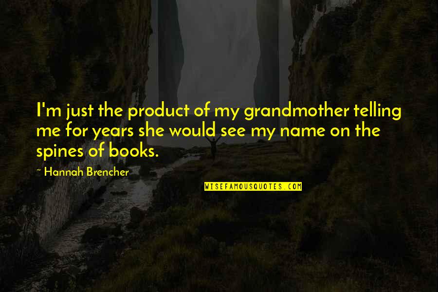 Zemberi Quotes By Hannah Brencher: I'm just the product of my grandmother telling Zemberi Quotes By Hannah Brencher: I'm just the product of my grandmother telling