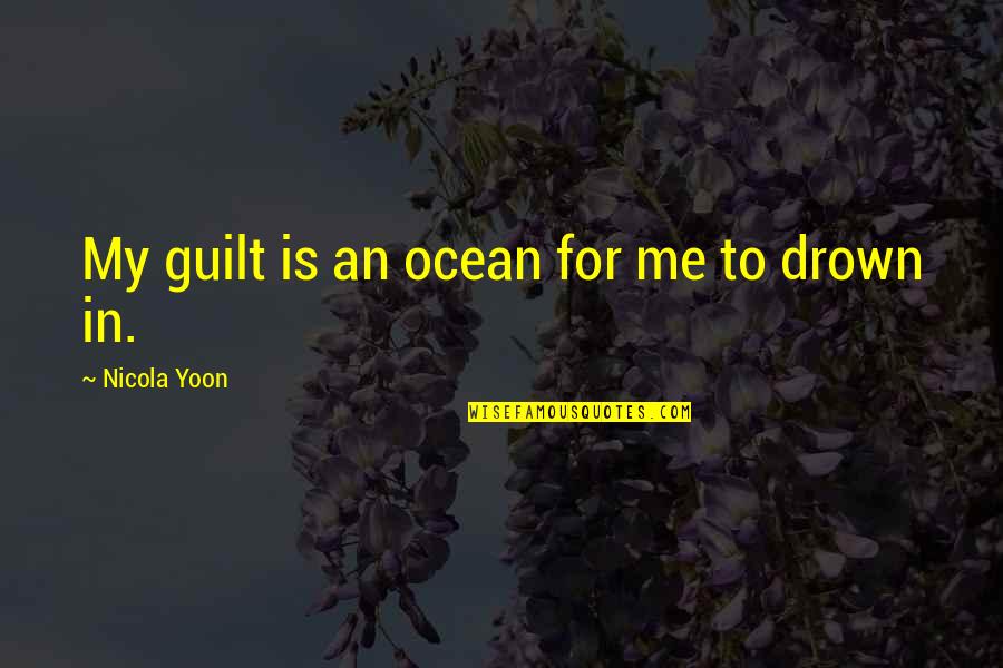 Zemberi Quotes By Nicola Yoon: My guilt is an ocean for me to Zemberi Quotes By Nicola Yoon: My guilt is an ocean for me to