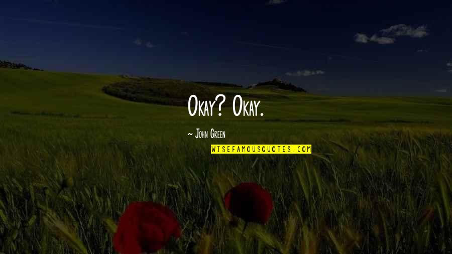 Zembla Quotes By John Green: Okay? Okay.