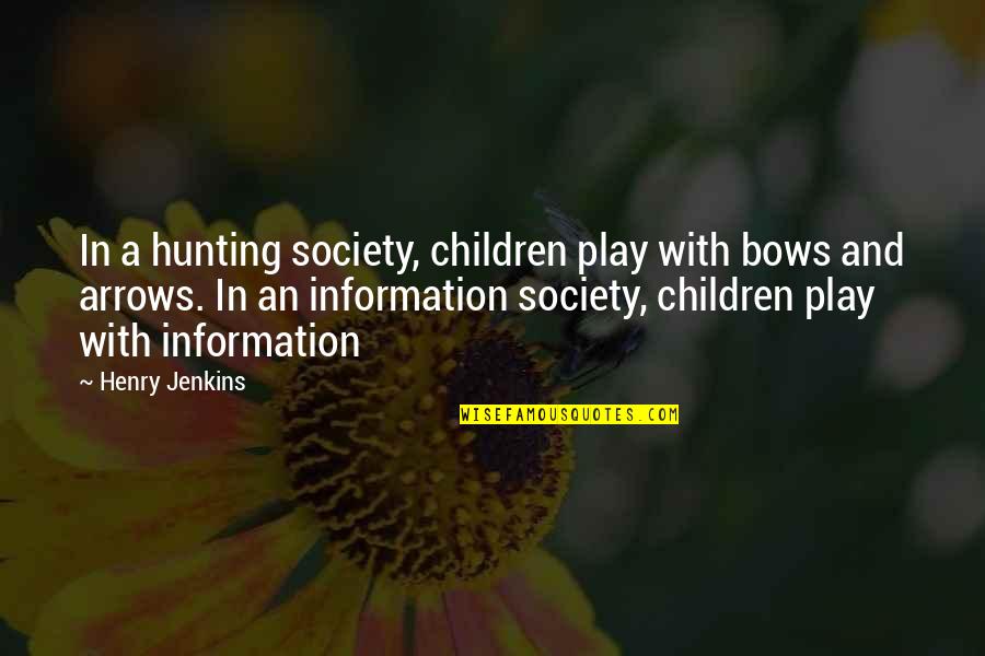 Zemblanity Quotes By Henry Jenkins: In a hunting society, children play with bows