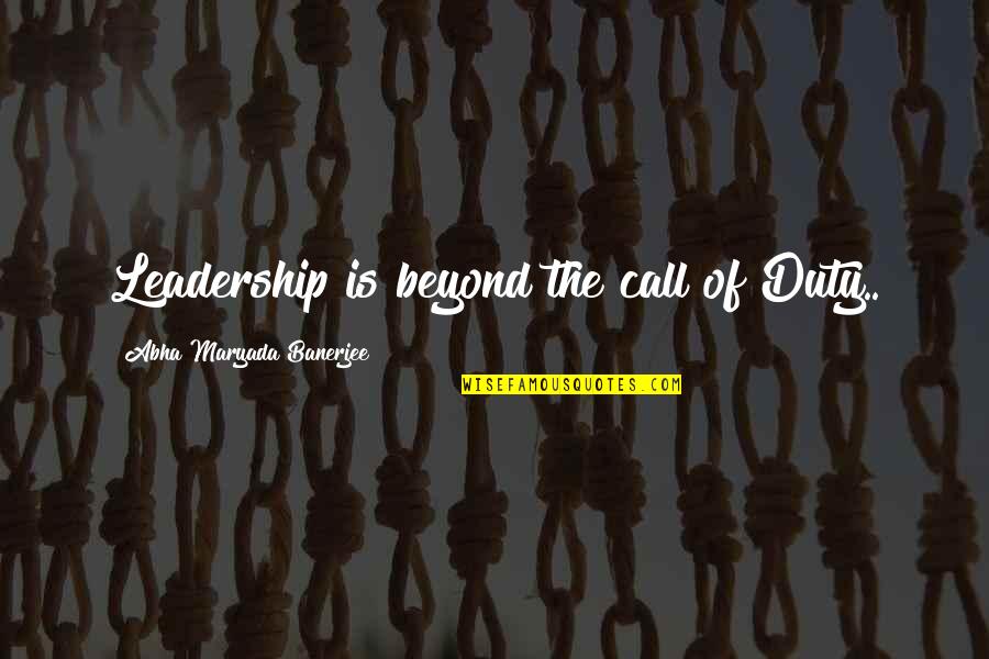 Zemdegs Quotes By Abha Maryada Banerjee: Leadership is beyond the call of Duty.. Zemdegs Quotes By Abha Maryada Banerjee: Leadership is beyond the call of Duty..