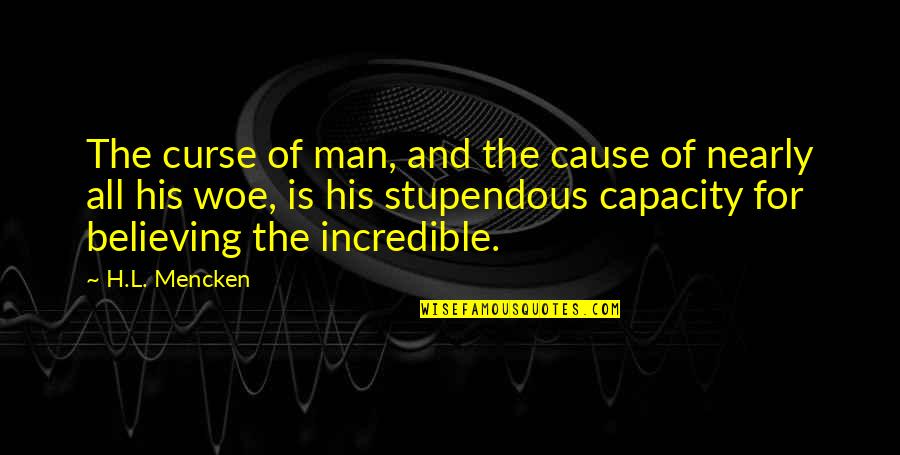Zemdegs Quotes By H.L. Mencken: The curse of man, and the cause of Zemdegs Quotes By H.L. Mencken: The curse of man, and the cause of