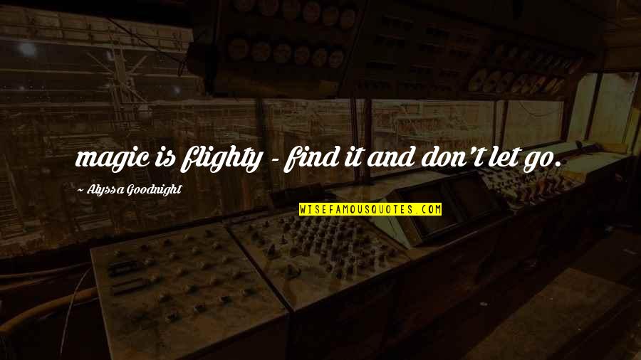 Zemeckis Robert Quotes By Alyssa Goodnight: magic is flighty - find it and don't Zemeckis Robert Quotes By Alyssa Goodnight: magic is flighty - find it and don't