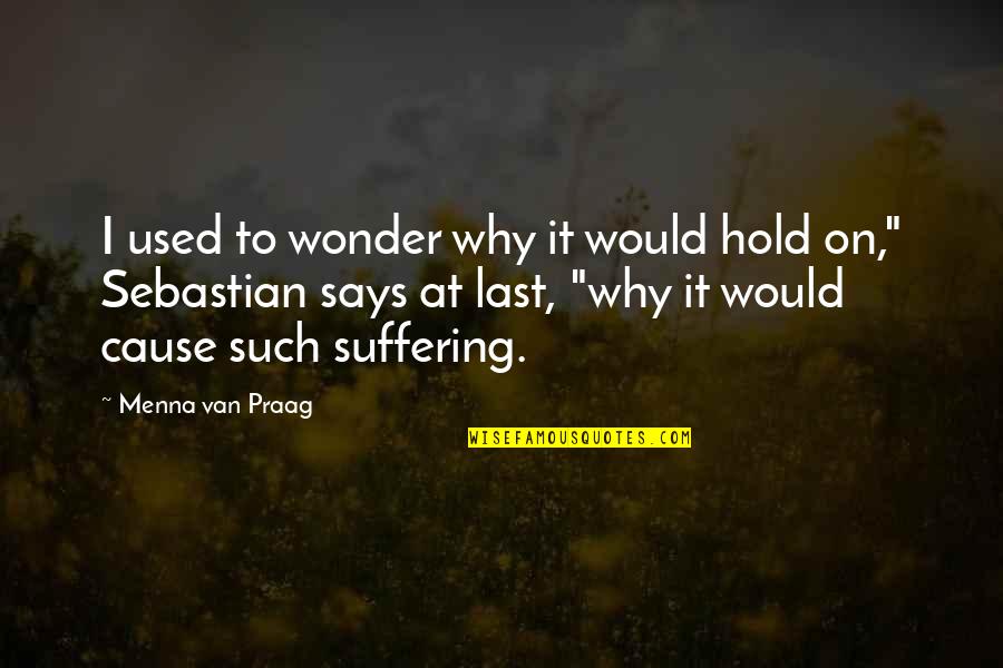 Zemelapiai Quotes By Menna Van Praag: I used to wonder why it would hold Zemelapiai Quotes By Menna Van Praag: I used to wonder why it would hold