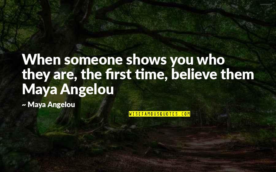 Zemen Quotes By Maya Angelou: When someone shows you who they are, the