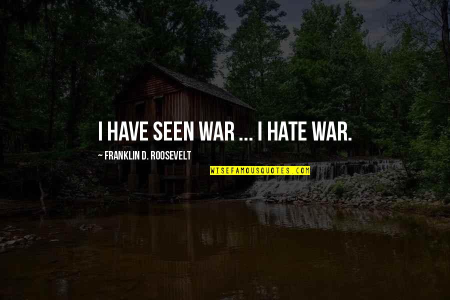 Zemfira Beskonechnost Quotes By Franklin D. Roosevelt: I have seen war ... I hate war. Zemfira Beskonechnost Quotes By Franklin D. Roosevelt: I have seen war ... I hate war.