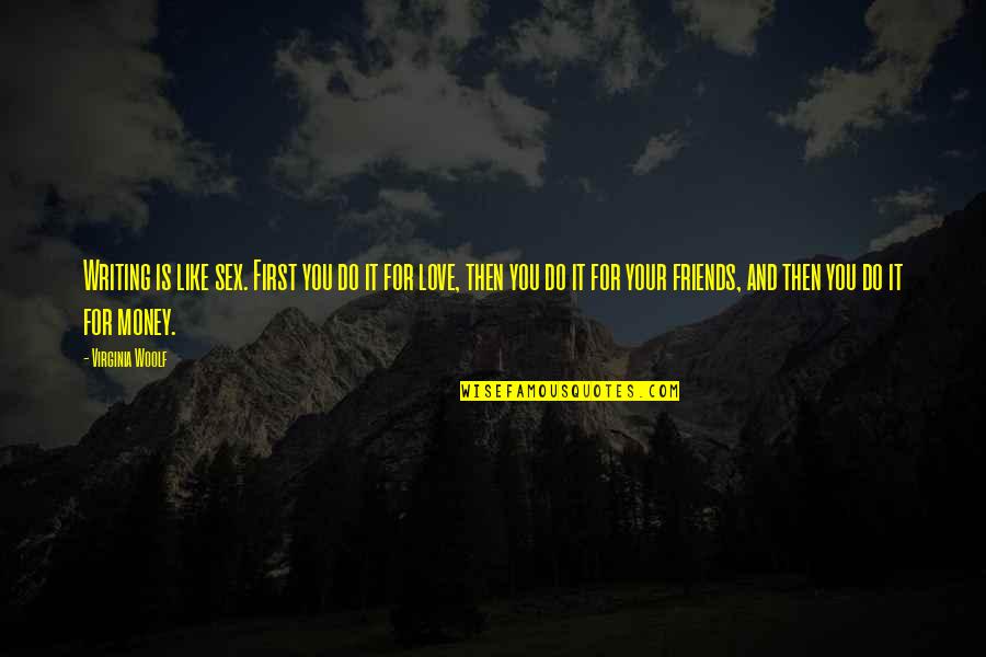 Zemfira Iskala Quotes By Virginia Woolf: Writing is like sex. First you do it