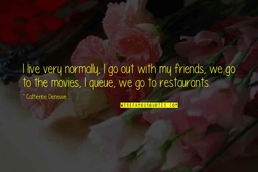 Zemfira Ramazanova Quotes By Catherine Deneuve: I live very normally, I go out with