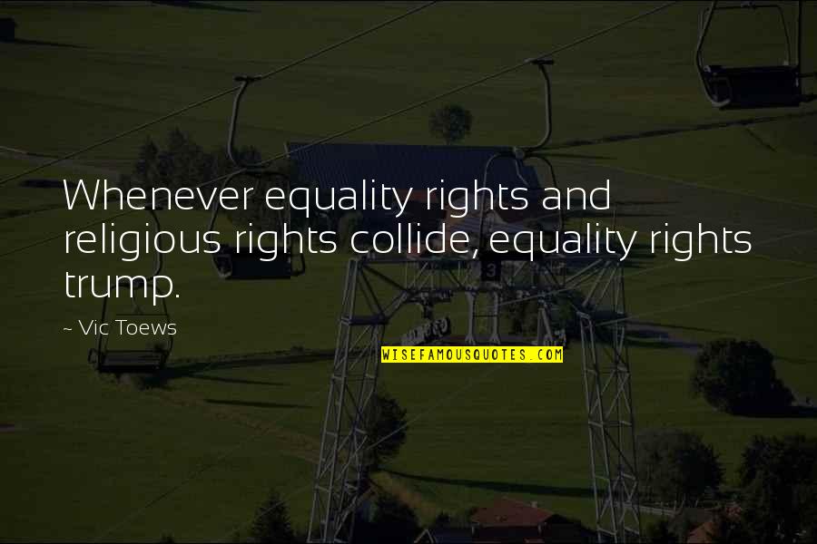 Zemichael Sesame Quotes By Vic Toews: Whenever equality rights and religious rights collide, equality