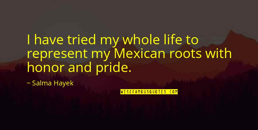 Zemina Quotes By Salma Hayek: I have tried my whole life to represent