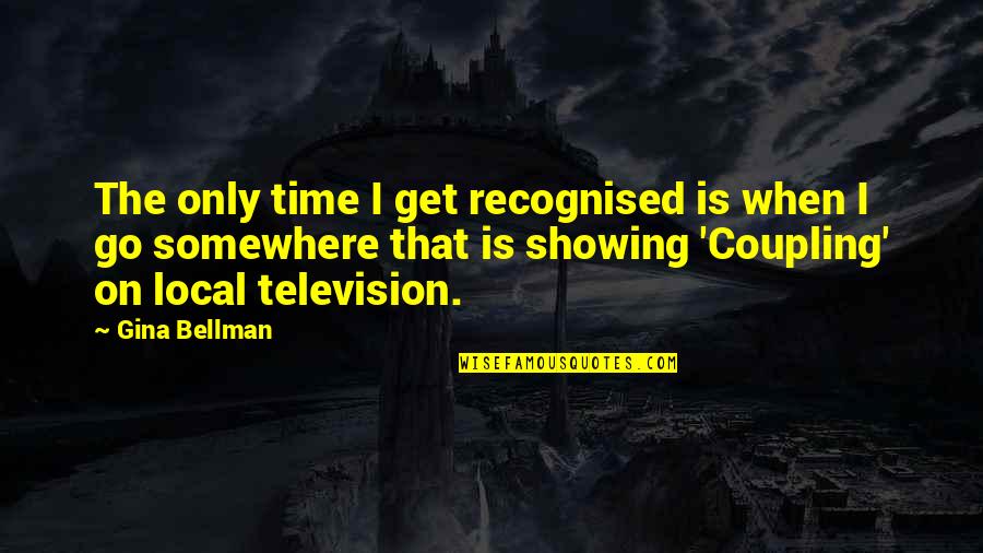 Zemine Aras Quotes By Gina Bellman: The only time I get recognised is when Zemine Aras Quotes By Gina Bellman: The only time I get recognised is when