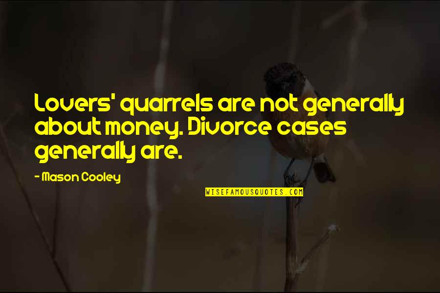 Zemine Aras Quotes By Mason Cooley: Lovers' quarrels are not generally about money. Divorce