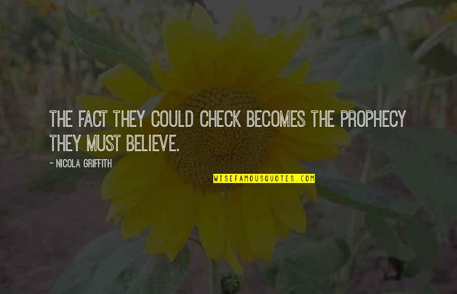 Zemine Oturan Quotes By Nicola Griffith: The fact they could check becomes the prophecy Zemine Oturan Quotes By Nicola Griffith: The fact they could check becomes the prophecy