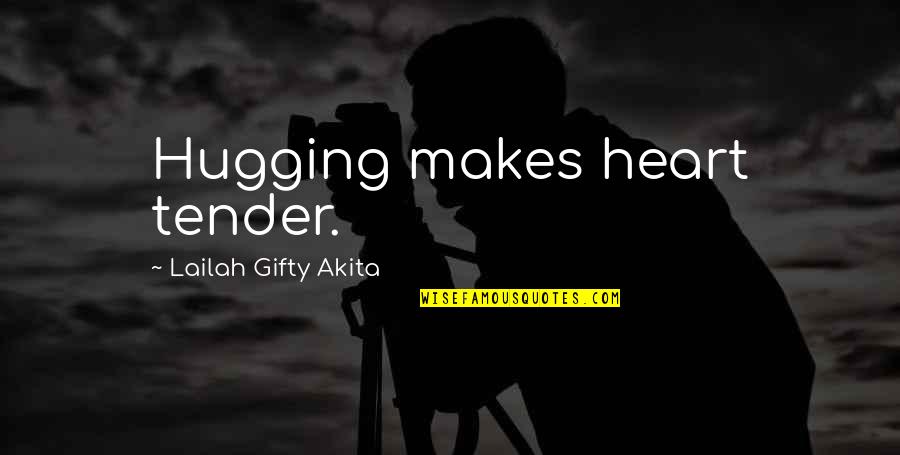 Zemlje Koje Quotes By Lailah Gifty Akita: Hugging makes heart tender.