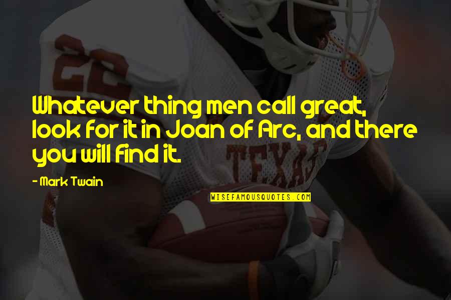 Zemljine Ploce Quotes By Mark Twain: Whatever thing men call great, look for it