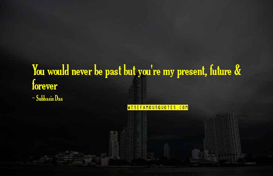 Zemljista Gorski Quotes By Subhasis Das: You would never be past but you're my