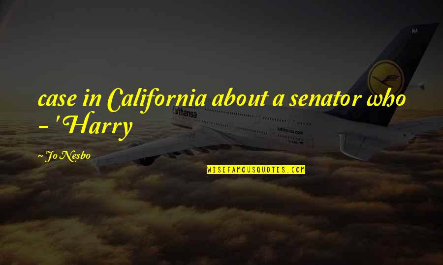 Zemljopis Quotes By Jo Nesbo: case in California about a senator who -
