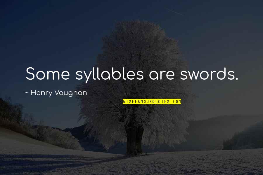 Zemmour Onfray Quotes By Henry Vaughan: Some syllables are swords.