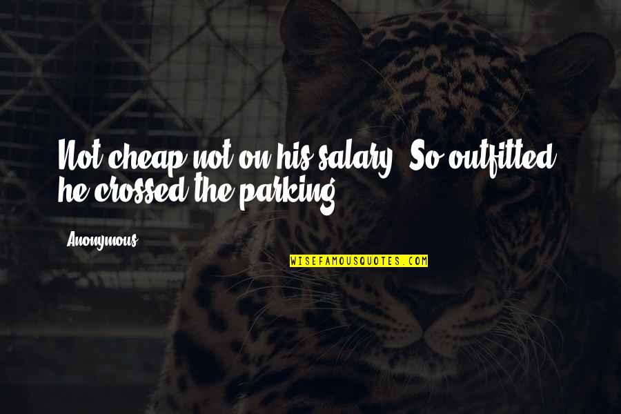 Zemmouri Boumerdes Quotes By Anonymous: Not cheap-not on his salary. So outfitted, he