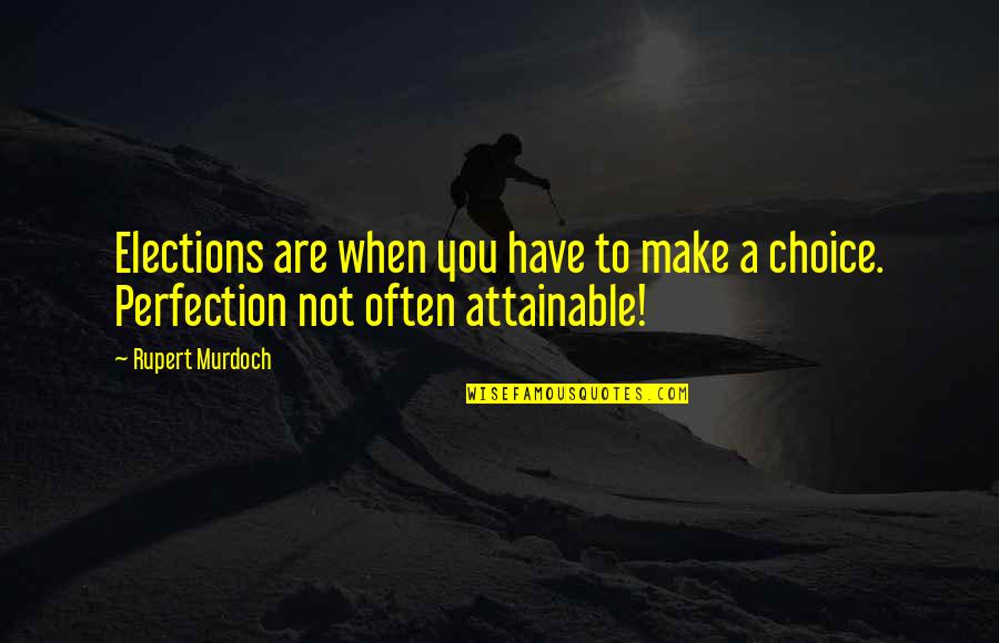 Zemmouri Le Quotes By Rupert Murdoch: Elections are when you have to make a