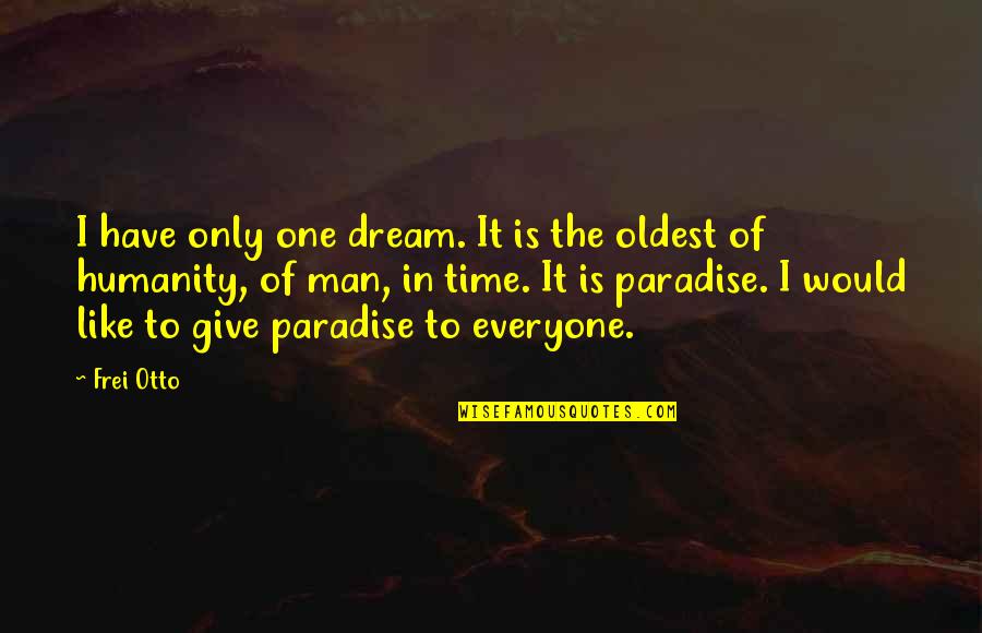 Zemmouri Plage Quotes By Frei Otto: I have only one dream. It is the