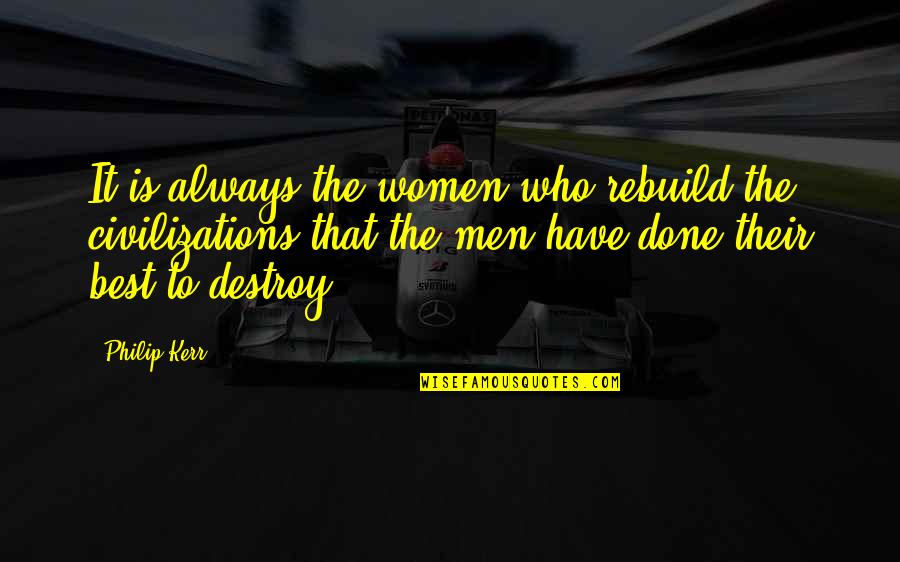 Zemn Quotes By Philip Kerr: It is always the women who rebuild the Zemn Quotes By Philip Kerr: It is always the women who rebuild the