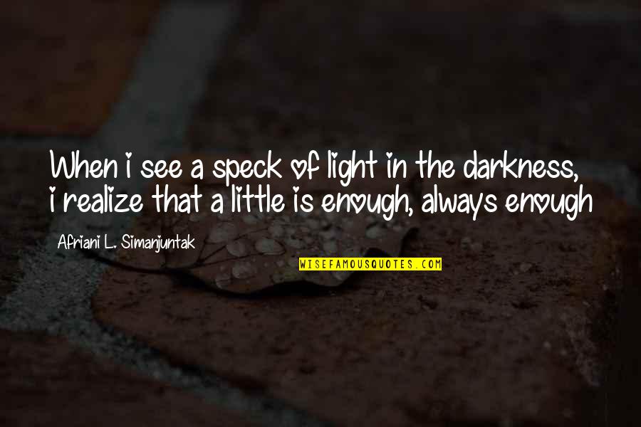 Zemondo Quotes By Afriani L. Simanjuntak: When i see a speck of light in Zemondo Quotes By Afriani L. Simanjuntak: When i see a speck of light in