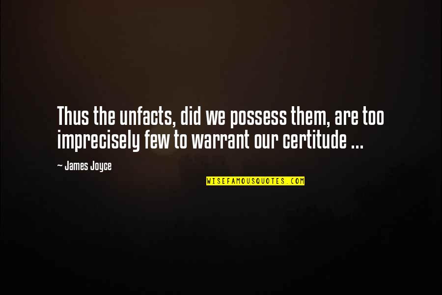Zemondo Quotes By James Joyce: Thus the unfacts, did we possess them, are