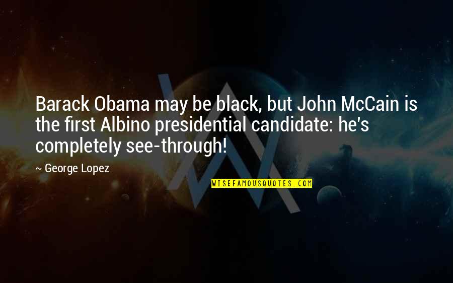 Zemoney Quotes By George Lopez: Barack Obama may be black, but John McCain Zemoney Quotes By George Lopez: Barack Obama may be black, but John McCain