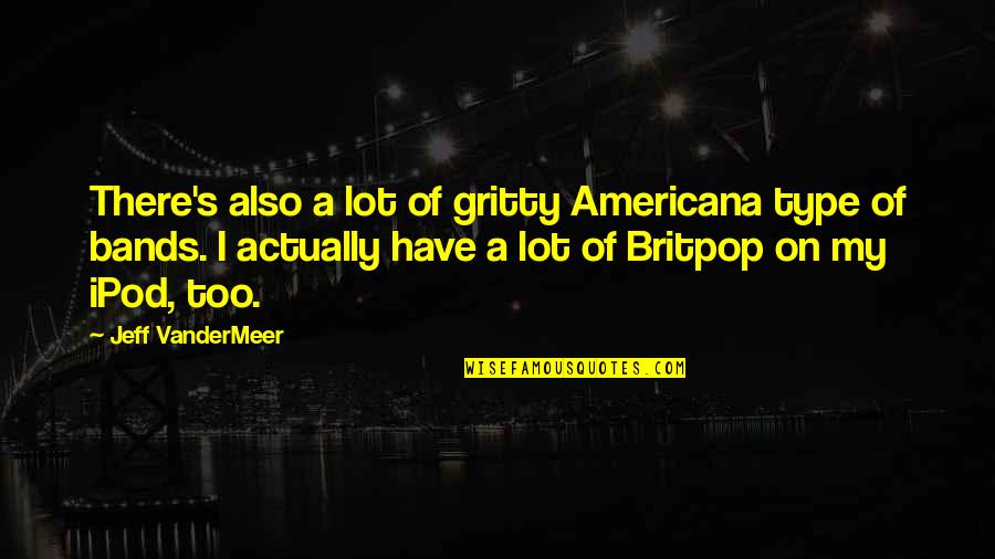 Zempel Photography Quotes By Jeff VanderMeer: There's also a lot of gritty Americana type Zempel Photography Quotes By Jeff VanderMeer: There's also a lot of gritty Americana type
