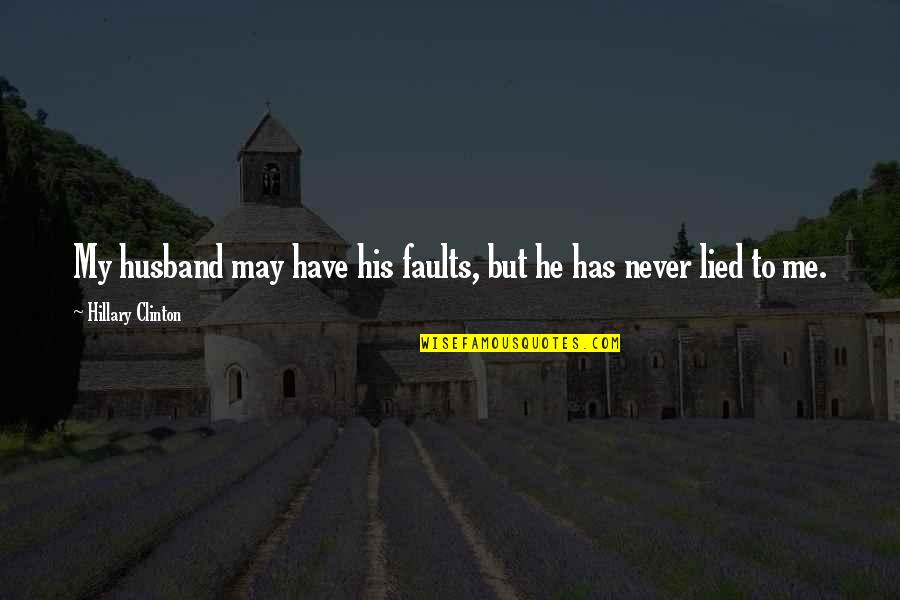 Zemtech Quotes By Hillary Clinton: My husband may have his faults, but he Zemtech Quotes By Hillary Clinton: My husband may have his faults, but he