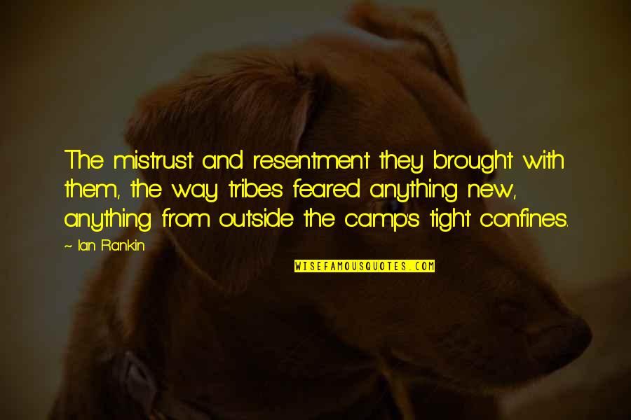 Zen And The Art Of Happiness Quotes By Ian Rankin: The mistrust and resentment they brought with them, Zen And The Art Of Happiness Quotes By Ian Rankin: The mistrust and resentment they brought with them,