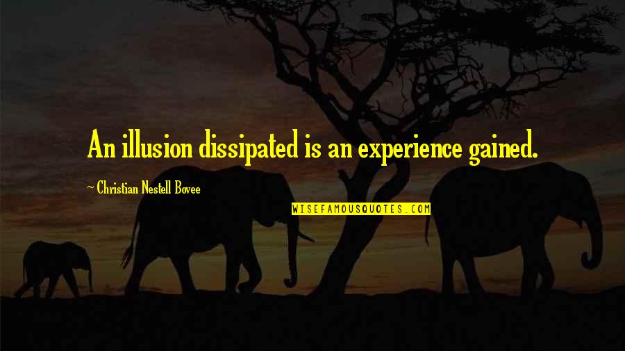 Zen Art Of Happiness Quotes By Christian Nestell Bovee: An illusion dissipated is an experience gained.