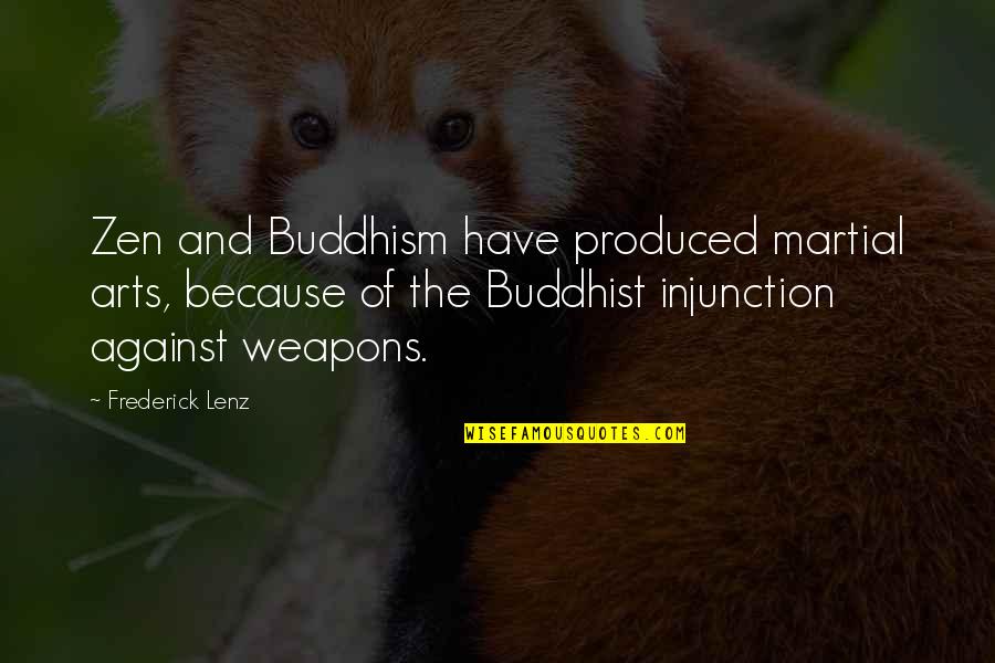 Zen Art Quotes By Frederick Lenz: Zen and Buddhism have produced martial arts, because Zen Art Quotes By Frederick Lenz: Zen and Buddhism have produced martial arts, because