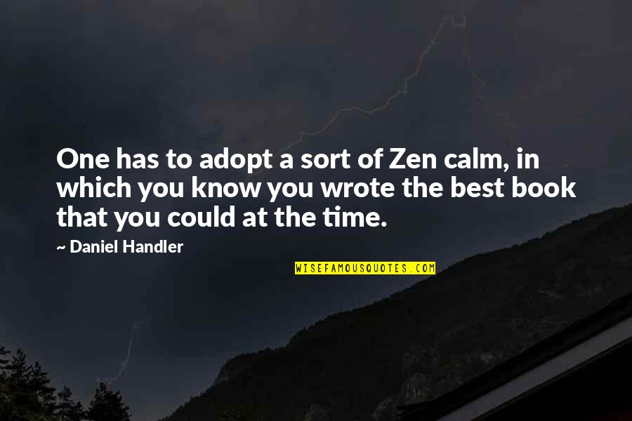 Zen Book Quotes By Daniel Handler: One has to adopt a sort of Zen