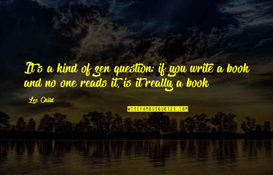 Zen Book Quotes By Lee Child: It's a kind of zen question: if you