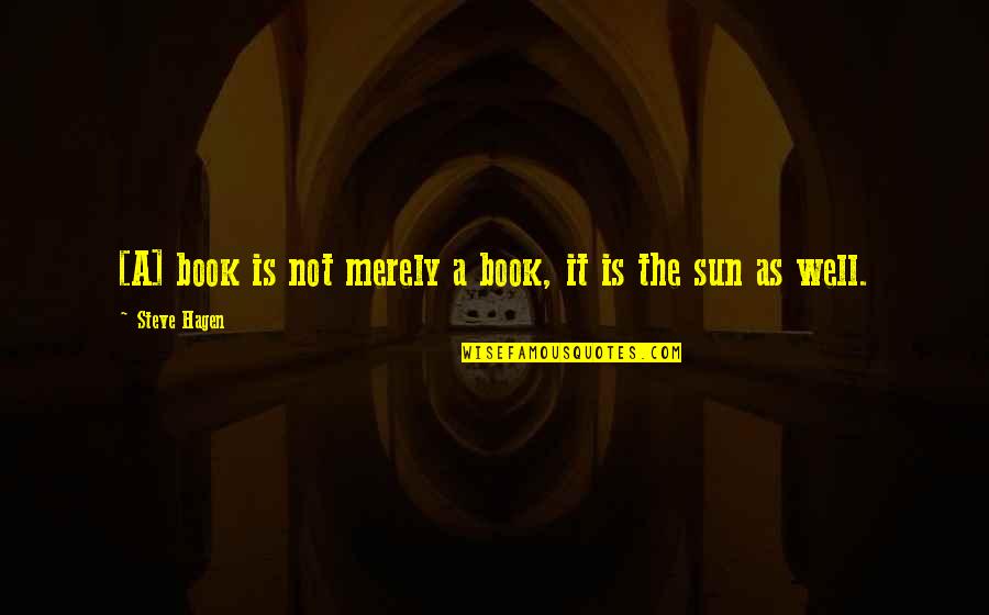Zen Book Quotes By Steve Hagen: [A] book is not merely a book, it