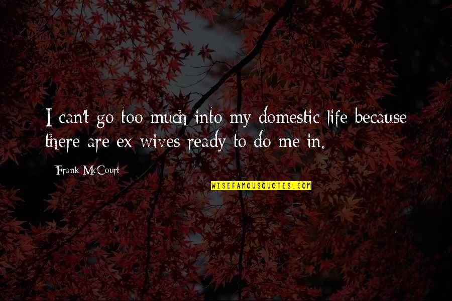 Zen Buddhism Happiness Quotes By Frank McCourt: I can't go too much into my domestic