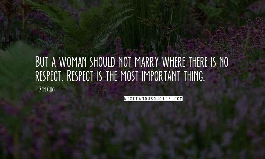 Zen Cho quotes: But a woman should not marry where there is no respect. Respect is the most important thing.